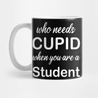 WHO NEEDS CUPID Mug